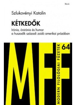 Szlukovényi Katalin - Kétkedők - Irónia, önirónia és humor a huszadik századi zsidó amerikai prózában, null 2018 antikvár könyv