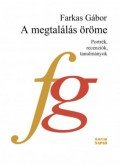 Farkas Gábor - A megtalálás öröme - Portrék, recenziók, tanulmányok