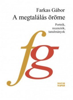 Farkas Gábor - A megtalálás öröme - Portrék, recenziók, tanulmányok, null 2018 antikvár könyv