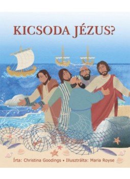 Christina Goodings - Kicsoda Jézus? Christina Goodings - Kicsoda Jézus?, null 2018 antikvár könyv
