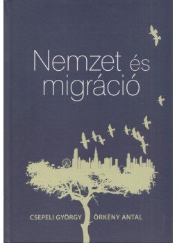 Csepeli György, Örkény Antal - Nemzetés migráció Csepeli György, Örkény Antal - Nemzetés migráció, Budapest 2017 antikvár könyv