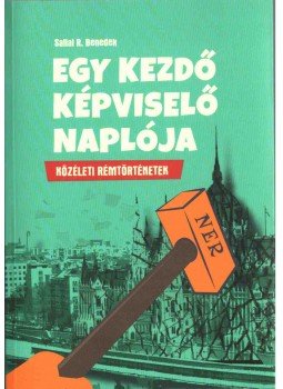 Sallai R. Benedek - Egy kezdő képviselő naplója - Közéleti Rémtörténetek Sallai R. Benedek - Egy kezdő képviselő naplója - Közéleti Rémtörténetek, 2018 antikvár könyv