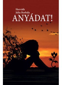 Horváth Júlia Borbála - Anyádat! Horváth Júlia Borbála - Anyádat!, 2018 2018 antikvár könyv