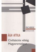 Ágh Attila - Civilizációs válság Magyarországon