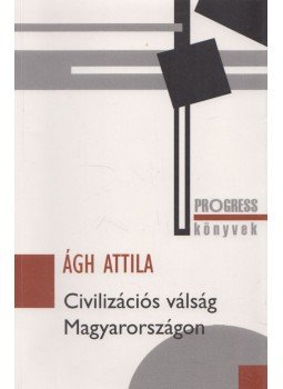 Ágh Attila - Civilizációs válság Magyarországon Ágh Attila - Civilizációs válság Magyarországon, Budapest 2018 antikvár könyv