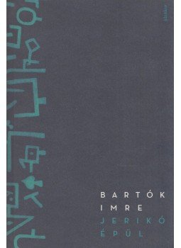 Bartók Imre - Jerikó épül Bartók Imre - Jerikó épül, Budapest 2018 antikvár könyv
