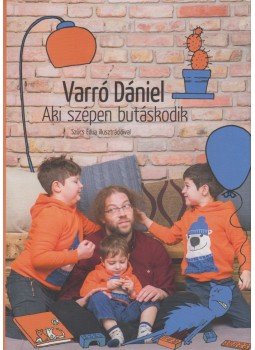 Varró Dániel - Aki szépen butáskodik Varró Dániel - Aki szépen butáskodik, Budapest 2018 antikvár könyv
