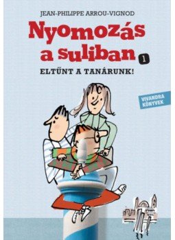 Jean, Philippe Arrou, Vignod - Eltűnt a tanárunk! - Nyomozás a suliban 1. Jean, Philippe Arrou, Vignod - Eltűnt a tanárunk! - Nyomozás a suliban 1., null 2018 antikvár könyv