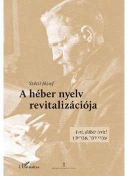 Szécsi József - A héber nyelv revitalizációja Szécsi József - A héber nyelv revitalizációja, null 2018 antikvár könyv