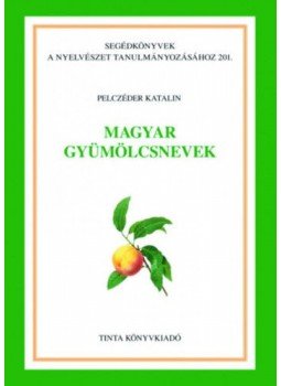 Pelczéder Katalin - Magyar gyümölcsnevek Pelczéder Katalin - Magyar gyümölcsnevek, Budapest 2018 antikvár könyv