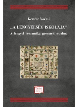 Kertész Noémi - "A lengyelség iskolája" - A lengyel romantika gyermekirodalma,  2018 antikvár könyv