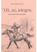 Dr. Fülöp Gyula - Lél, az idegen - Atilla, Isten Ostora árnyékában