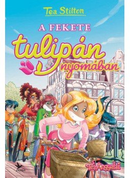 Tea Stilton - A fekete tulipán nyomában, Budapest 2018 antikvár könyv