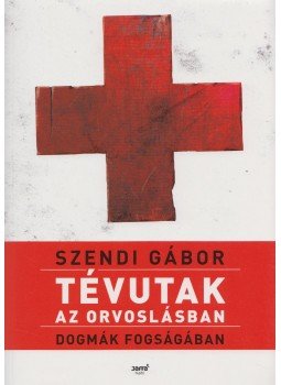 Szendi Gábor - Tévutak az orvoslásban,  2018 antikvár könyv