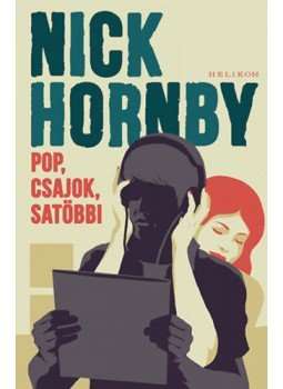 Nick Hornby - Pop, csajok, satöbbi Nick Hornby - Pop, csajok, satöbbi, Budapest 2018 antikvár könyv