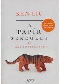 Ken Liu - A papírsereglet és más történetek