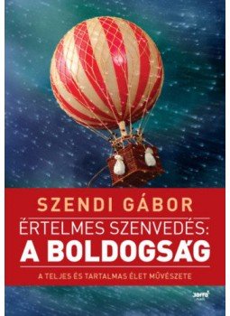 Szendi Gábor - Értelmes szenvedés: a boldogság Szendi Gábor - Értelmes szenvedés: a boldogság, null 2018 antikvár könyv