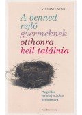 Stefanie Stahl - A benned rejlő gyermeknek otthonra kell találnia - Megoldás (szinte) minden problémára