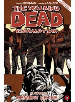 Robert Kirkman - The Walking Dead - Élőhalottak 17. - Kemény lecke Robert Kirkman - The Walking Dead - Élőhalottak 17. - Kemény lecke, Budapest 2018 antikvár könyv