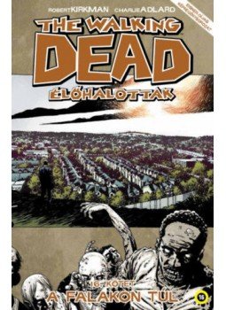 Robert Kirkman - The Walking Dead - Élőhalottak 16. - A falakon túl Robert Kirkman - The Walking Dead - Élőhalottak 16. - A falakon túl, Budapest 2018 antikvár könyv