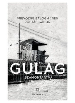 Prevozné Balogh Irén, Rostás Gábor - Gulag - Számontartva Prevozné Balogh Irén, Rostás Gábor - Gulag - Számontartva, null 2018 antikvár könyv