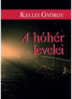 Kellei György - A hóhér levelei Kellei György - A hóhér levelei, Budapest 2018 antikvár könyv