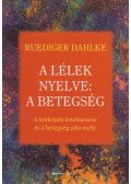 Rüdiger Dahlke - A lélek nyelve: A betegség