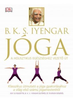 B. K. S. Iyengar - Jóga - Klasszikus útmutató a jóga gyakorlásához a világ első számú jógamesterétől, null 2018 antikvár könyv