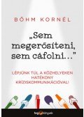Bőhm Kornél - Sem megerősíteni, sem cáfolni... - Lépjünk túl a közhelyeken hatékony kríziskommunikációval!