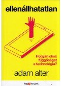 Alter Adam - Ellenállhatatlan - Hogyan okoz függőséget a technológia?