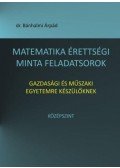Bánhalmi Árpád - Matematika érettségi minta feladatsorok gazdasági és műszaki egyetemre készülőknek - Középszint
