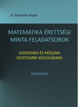Bánhalmi Árpád - Matematika érettségi minta feladatsorok gazdasági és műszaki egyetemre készülőknek - Középszint, null 2018 antikvár könyv