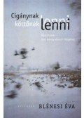 Blénesi Éva - Cigánynak lenni, költőnek lenni - Közelítések Bari Károly költészetéhez