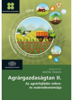 Mizik Tamás - Agrárgazdaságtan II. - Az agrárfejlődés mikro- és makroökonómiája, null 2018 antikvár könyv