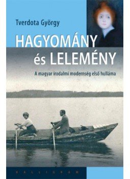 Tverdota György - Hagyomány és lelemény Tverdota György - Hagyomány és lelemény, Budapest 2018 antikvár könyv