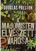 Douglas Preston - A majomisten elveszett városa