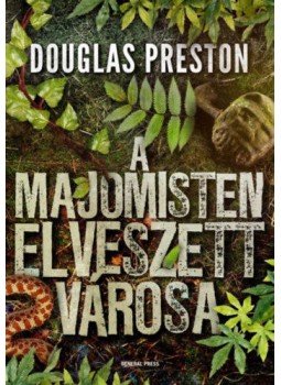 Douglas Preston - A majomisten elveszett városa Douglas Preston - A majomisten elveszett városa, Budapest 2018 antikvár könyv