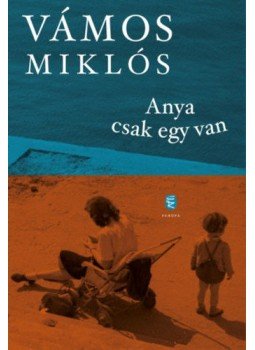 Vámos Miklós - Anya csak egy van Vámos Miklós - Anya csak egy van, Budapest 2018 antikvár könyv