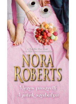 Nora Roberts - Mézes puszedli / A játék szabálya Nora Roberts - Mézes puszedli / A játék szabálya, Budapest 2018 antikvár könyv
