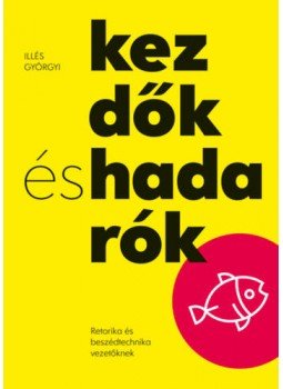 Illés Györgyi - Kezdők és hadarók - Retorika és beszédtechnika vezetőknek, null 2018 antikvár könyv