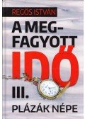 Regös István - A megfagyott idő III. - Plázák népe