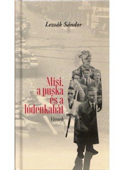 Lezsák Sándor - Misi, a puska és a lódenkabát - Versek Lezsák Sándor - Misi, a puska és a lódenkabát - Versek, Budapest 2018 antikvár könyv