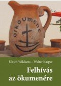 Ulrich Wilckens,Walter Kasper - Felhívás az ökumenére - Úton a keresztények egysége felé