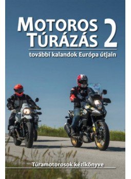 Szimcsák Attila, Dobos Zoltán - Motoros túrázás 2. - További kalandok Európa útjain, null 2018 antikvár könyv
