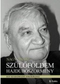 Nagy Antal - Szülőföldem Hajdúböszörmény - Egy szabadhajdú emlékírásai