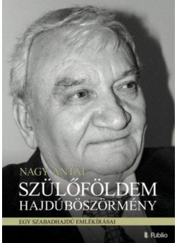 Nagy Antal - Szülőföldem Hajdúböszörmény - Egy szabadhajdú emlékírásai, null 2018 antikvár könyv