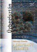 Bánszegi Katalin - A Selyemút üzenete - Üzbegisztán