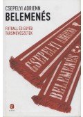 Csepelyi Adrienn - Belemenés - Futball és egyéb társművészetek