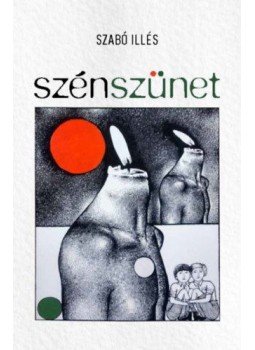 Szabó Illés - Szénszünet Szabó Illés - Szénszünet, Budapest 2018 antikvár könyv
