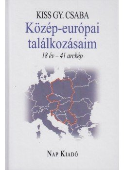 Kiss Gy. Csaba - Közép-európai találkozásaim - 18 év - 41 arckép Kiss Gy. Csaba - Közép-európai találkozásaim - 18 év - 41 arckép, Budapest 2018 antikvár könyv